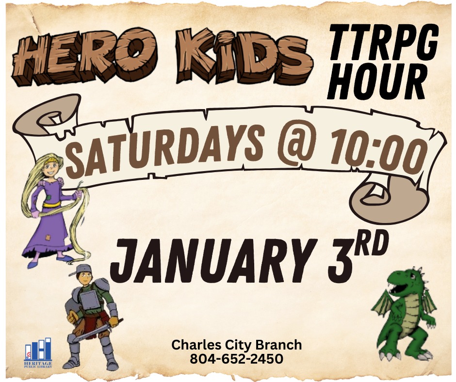 Hero Kids TTRPG Saturdays @10:00 January 3rd Charles City Branch 804-652-2450